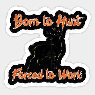 Born to Hunt Forced to Work orange text Sticker